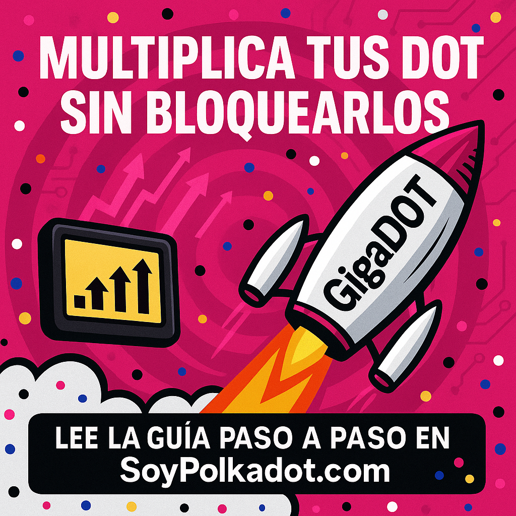 gigadot-polkadot-guia Cómo invertir en GigaDOT paso a paso (guía “para dummies”) Convierte tus DOT en un token que gana recompensas de staking, intereses de préstamos y farming… sin perder liquidez.